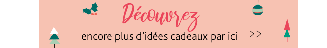 Découvrez encore plus d'idées cadeaux par ici >>