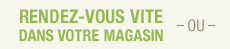 Rendez-vous vite en magasin
