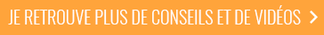 Je retrouve plus de conseil et de vidéos