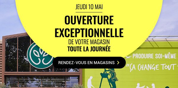 jeudi 10 mai Ouverture exceptionnelle de votre magasin toute la journée - rendez-vous en magasin